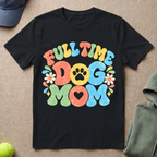 Full Time Dog Mom T-Shirt