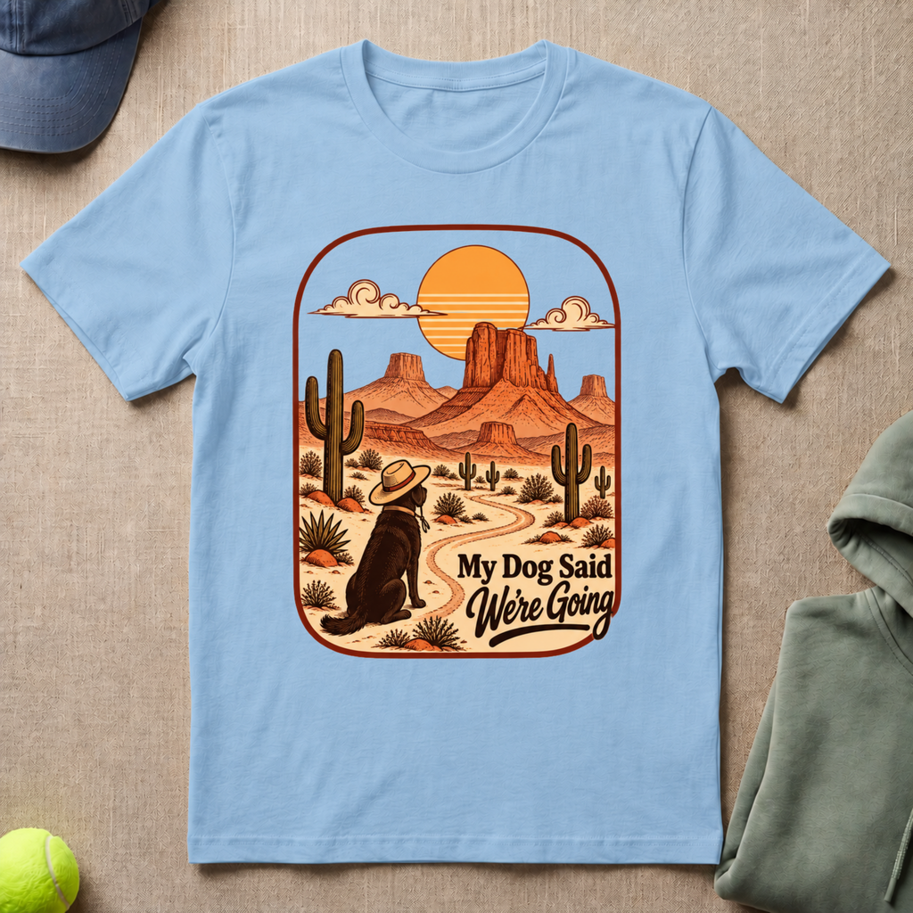 Dog Said We're Going T-Shirt