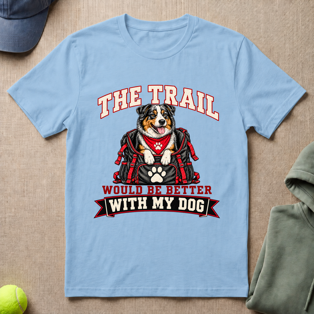 Trail Better With Dog T-Shirt