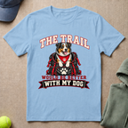 Trail Better With Dog T-Shirt