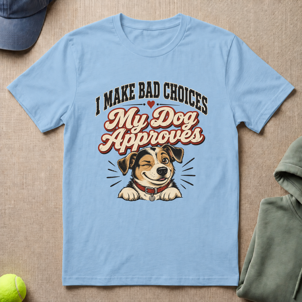 Bad Choices Dog Approves T-Shirt
