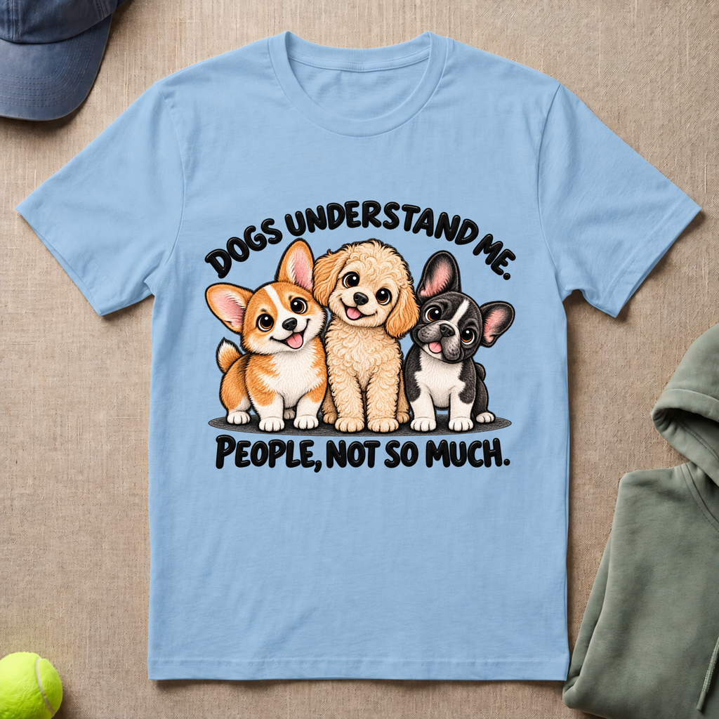 Dogs Understand Me T-Shirt