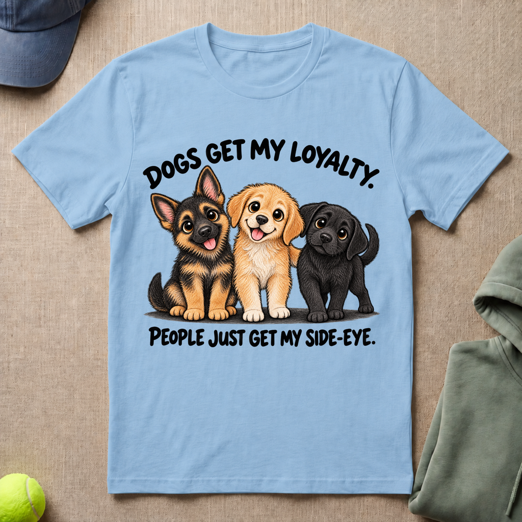 Dogs Get My Loyalty T-Shirt