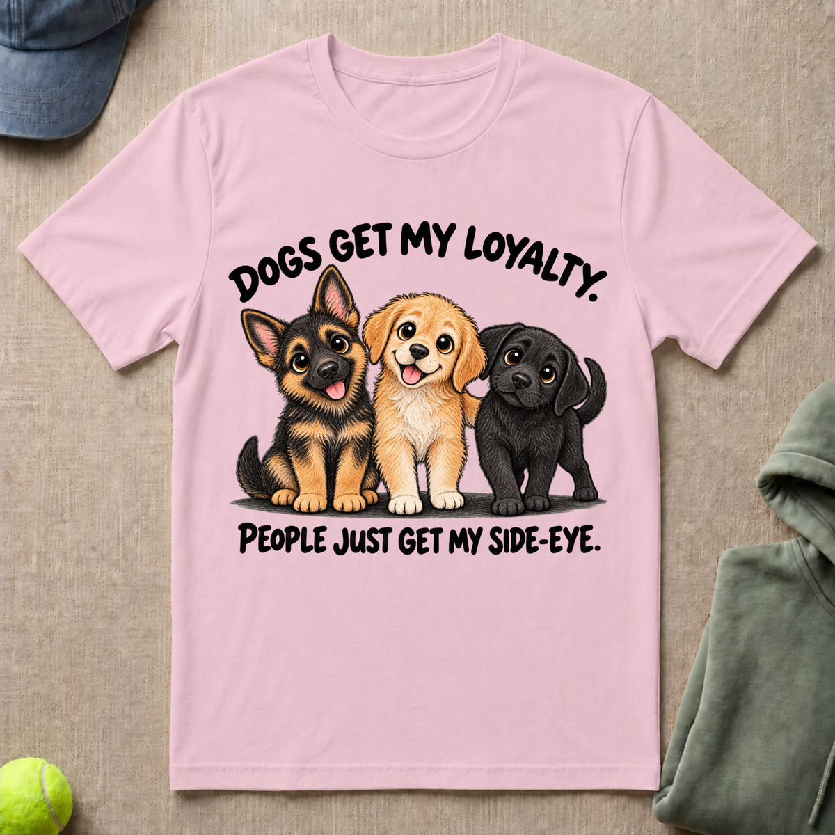 Dogs Get My Loyalty T-Shirt