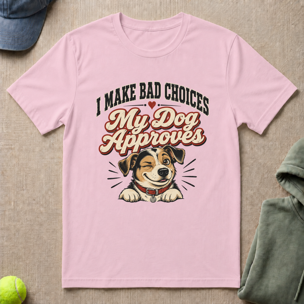 Bad Choices Dog Approves T-Shirt