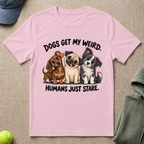 Dogs Get My Weird T-Shirt