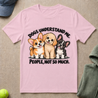 Dogs Understand Me T-Shirt