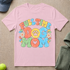 Full Time Dog Mom T-Shirt
