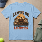 Leaving Me T-Shirt