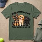 Dogs Get My Loyalty T-Shirt