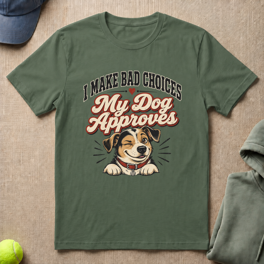 Bad Choices Dog Approves T-Shirt