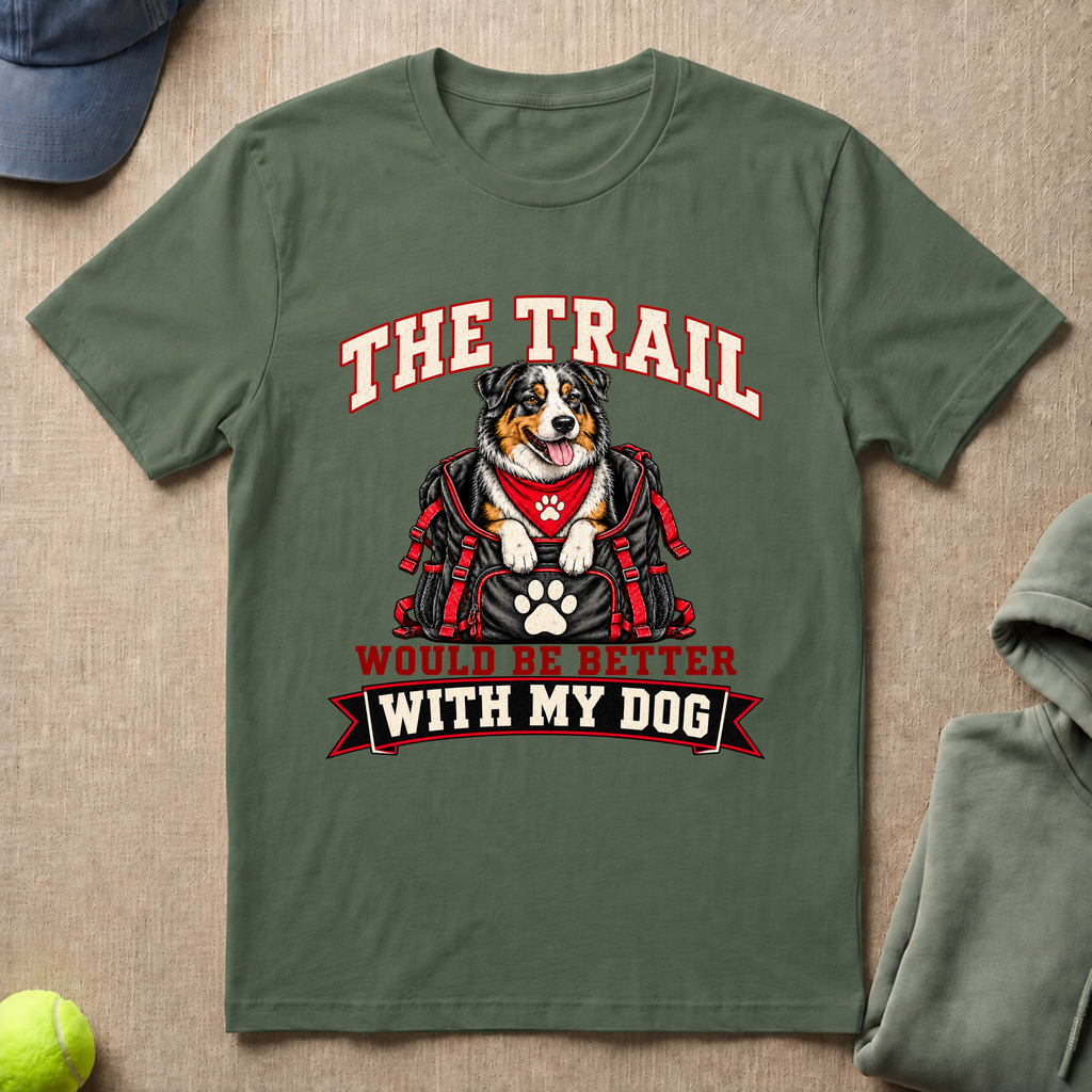 Trail Better With Dog T-Shirt