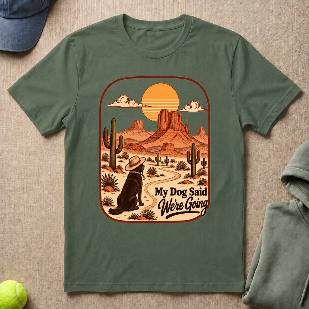 Dog Said We're Going T-Shirt