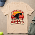 Dog Has Diarrhea T-Shirt