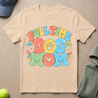 Full Time Dog Mom T-Shirt