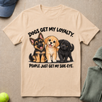 Dogs Get My Loyalty T-Shirt