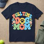 Full Time Dog Mom T-Shirt