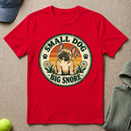 Small Dog Big Snore T-Shirt