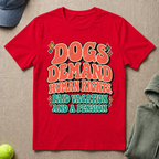 Dogs Demand T-Shirt