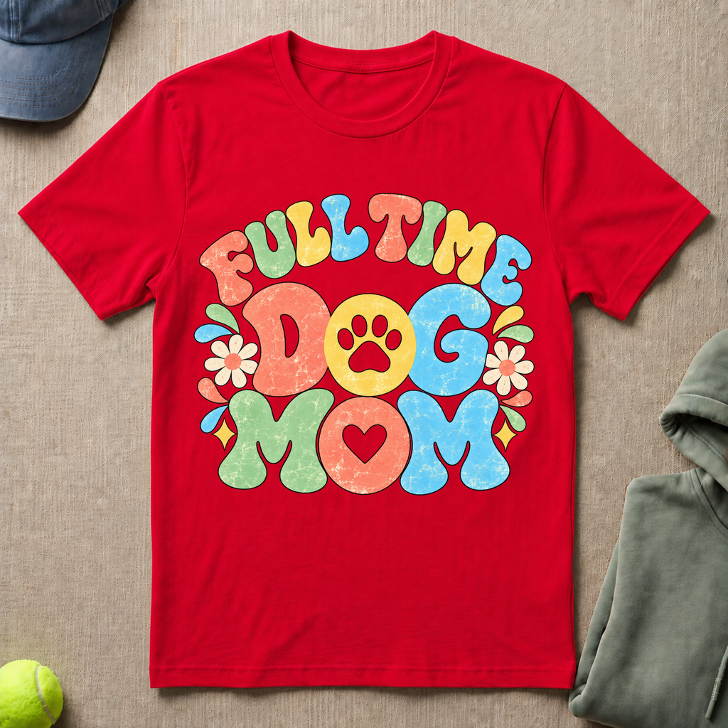 Full Time Dog Mom T-Shirt