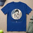 Chosen Not Bought T-Shirt