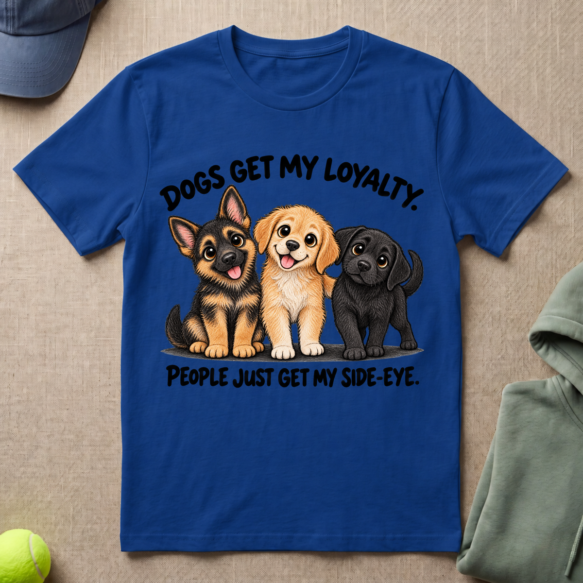 Dogs Get My Loyalty T-Shirt