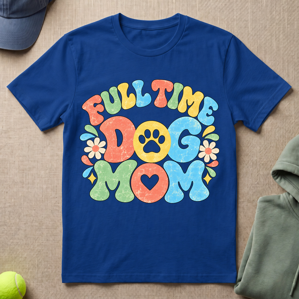 Full Time Dog Mom T-Shirt
