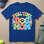 Full Time Dog Mom T-Shirt
