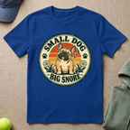 Small Dog Big Snore T-Shirt