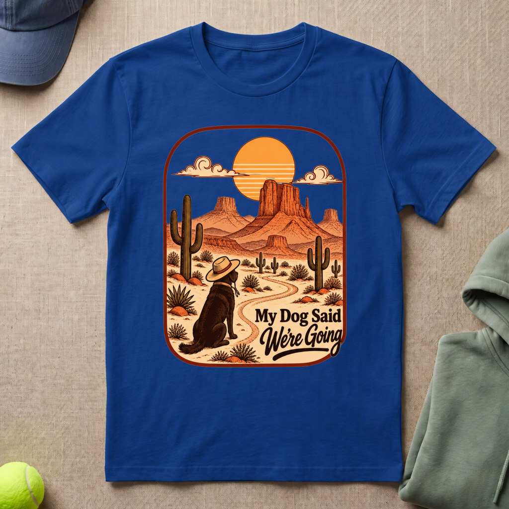 Dog Said We're Going T-Shirt