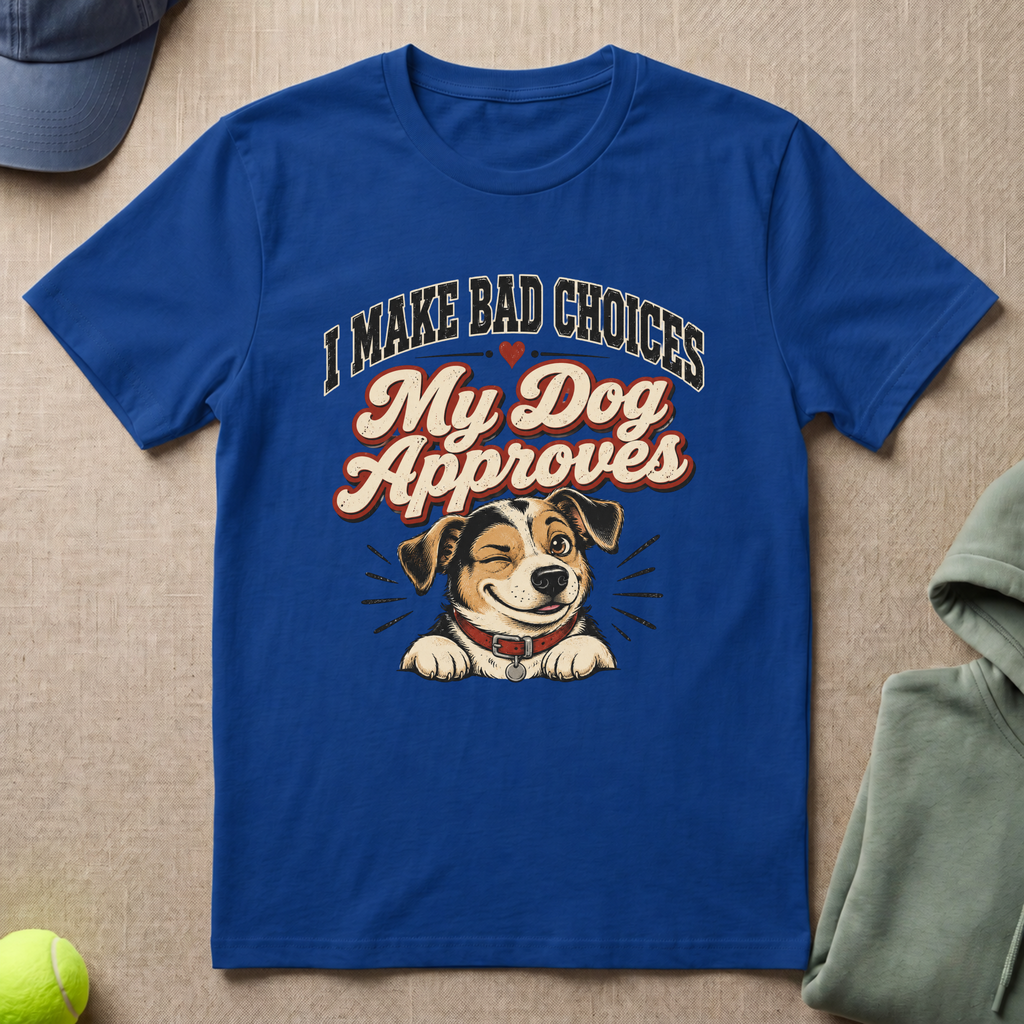 Bad Choices Dog Approves T-Shirt