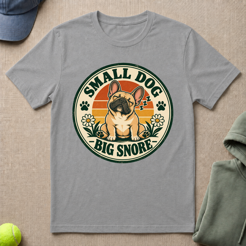 Small Dog Big Snore T-Shirt