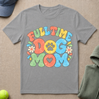 Full Time Dog Mom T-Shirt
