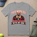Work Out Better With Dog T-Shirt