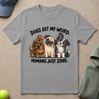 Dogs Get My Weird T-Shirt