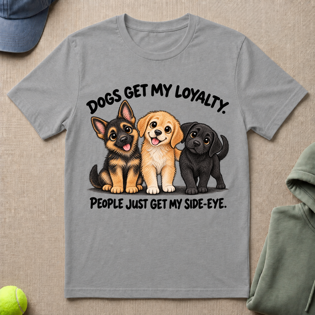 Dogs Get My Loyalty T-Shirt