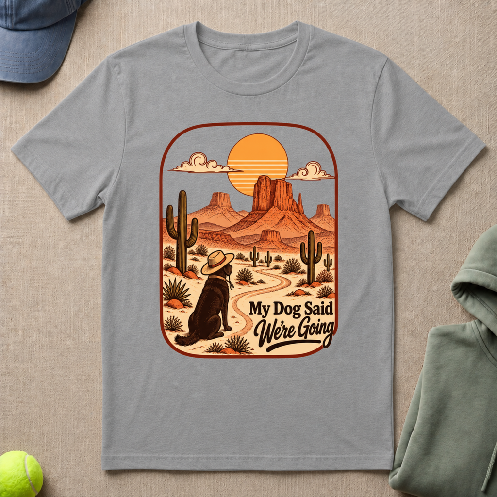 Dog Said We're Going T-Shirt