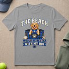 Beach Better With Dog T-Shirt