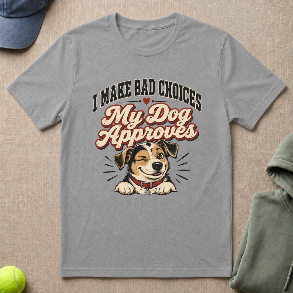 Bad Choices Dog Approves T-Shirt