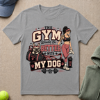 Gym Better With Dog T-Shirt