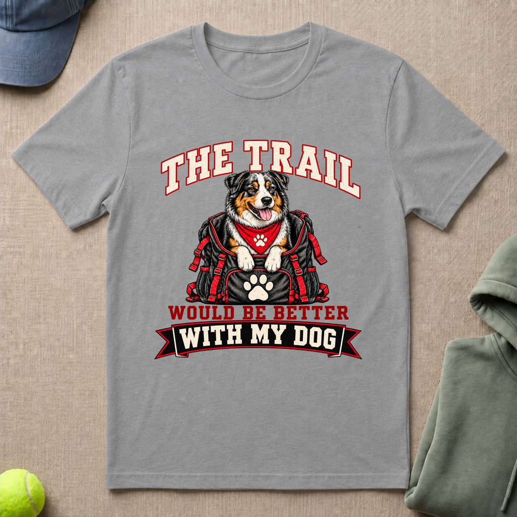 Trail Better With Dog T-Shirt