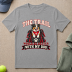 Trail Better With Dog T-Shirt