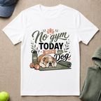 No Gym Today   T-Shirt