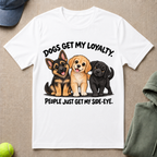 Dogs Get My Loyalty T-Shirt