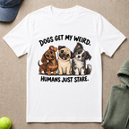 Dogs Get My Weird T-Shirt