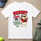 Fetch? T-Shirt