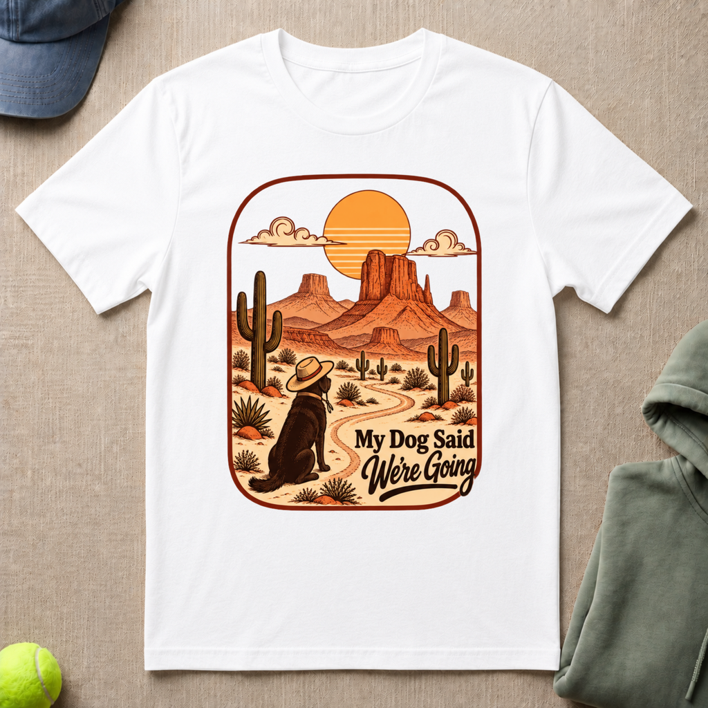 Dog Said We're Going T-Shirt